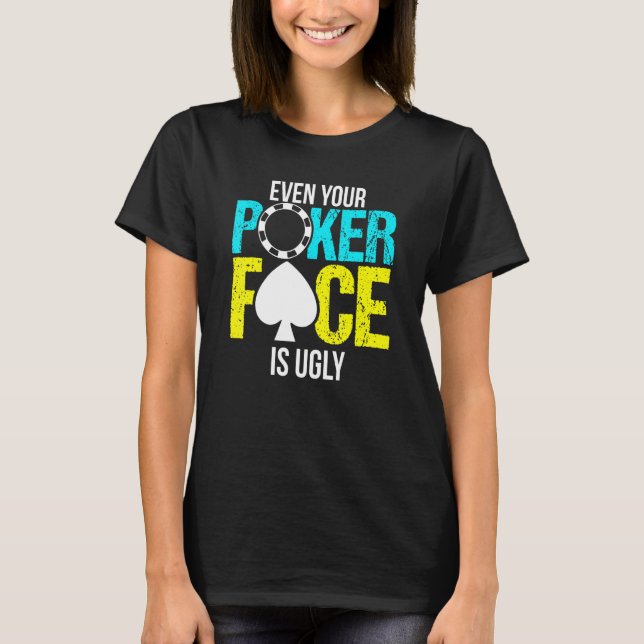 Camiseta Incluso Tu Cara De Póquer Es Feo (Anverso)