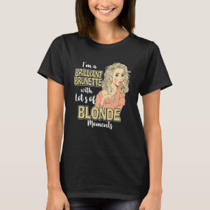 Camiseta Incluso una morena a veces tiene momentos rubios