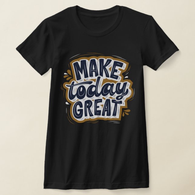 Camiseta Increíble cita inspiradora Haz que hoy sea un gran (Distribución)