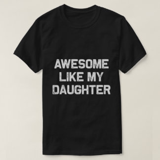Camiseta Increíble Como Mi Hija Cita