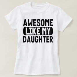 Camiseta Increíble como mi hija, padres actuales, papá mamá