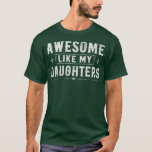 Camiseta Increíble Como Mis Hijas Hombres Papá Padres Funny<br><div class="desc">Increíble Como Mis Hijas Hombres Papá Divertido Día De Los Padres.</div>