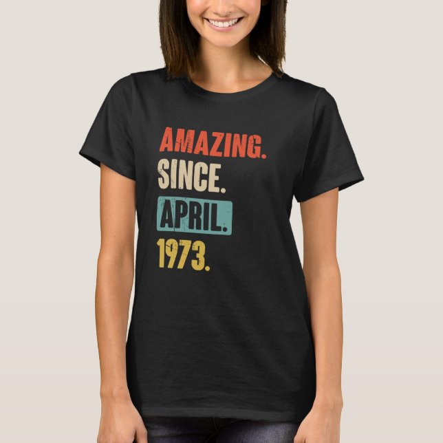 Camiseta Increíble desde abril de 1973 Cumpleaños 50 Decora (Anverso)