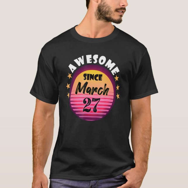 Camiseta Increíble desde el 27 de marzo, cumpleaños, 27 de  (Anverso)