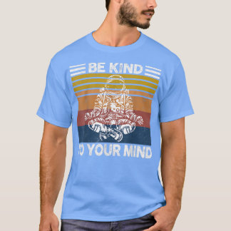 Camiseta Increíble Sé Amable Con Tu Mente Astronauta Amante