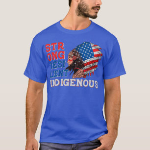 Camiseta Indígenas nativos estadounidenses fuertes y resist