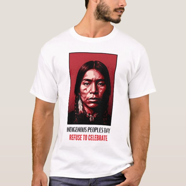 Camiseta Indigenous Peoples Day Refuse to Celebrate (Anverso)