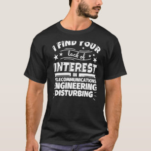 Camiseta Ingeniería de telecomunicaciones Falta de interés