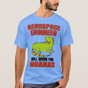 Camiseta Ingeniero Aeroespacial Trabajará Para Iguanas