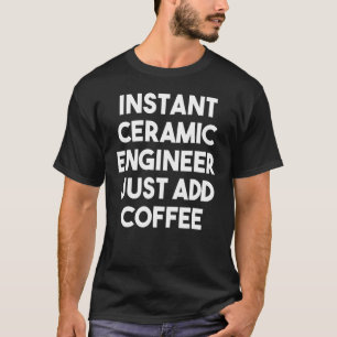 Camiseta Ingeniero Cerámico Instantáneo Acaba De Añadir Caf