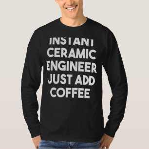 Camiseta Ingeniero Cerámico Instantáneo Acaba De Añadir Caf