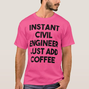 Camiseta Ingeniero Civil Instantáneo Acaba De Añadir Café