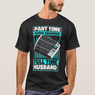 Camiseta Ingeniero de audio a tiempo parcial a tiempo compl