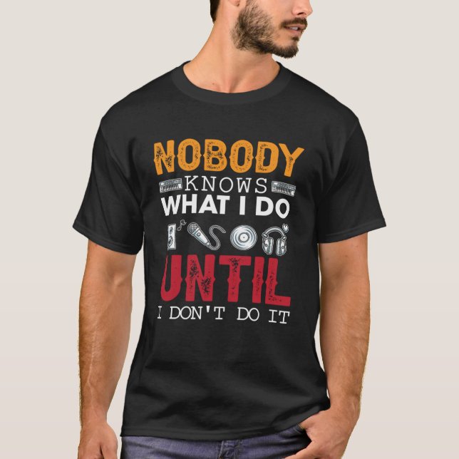 Camiseta Ingeniero de audio nadie sabe lo que hago hasta qu (Anverso)