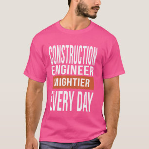 Camiseta Ingeniero de Construcción divertida cada día