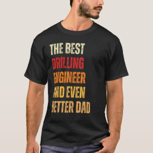 Camiseta Ingeniero De Perforación Retro Y Mejor Papá Fathe