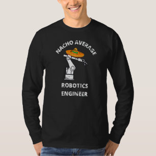 Camiseta Ingeniero de Robótica Promedio Nacho Hombres Mujer