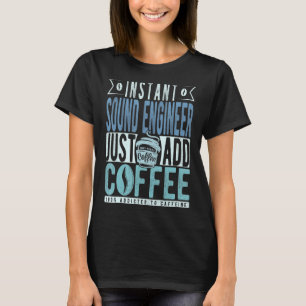 Camiseta Ingeniero de sonido instantáneo sólo agrega café