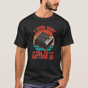 Camiseta Ingeniero De Sonido Sé Lo Que Todos Los Botones Ha