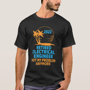 Camiseta Ingeniero Eléctrico Retirado 2022 No Es Mi Proble