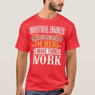 Camiseta Ingeniero industrial No estoy aquí para hablar Yo
