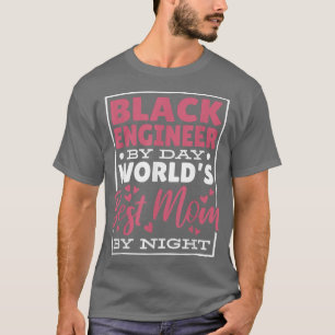 Camiseta Ingeniero Negro Por Día Mejor Mamá Por Noche