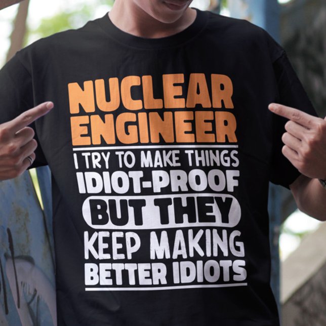 Camiseta Ingeniero Nuclear Intento Hacer Que Las Cosas Sean (Subido por el creador)