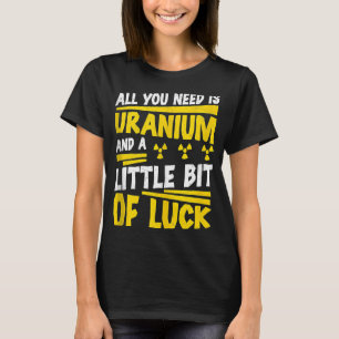 Camiseta Ingeniero Nuclear Todo Lo Que Necesitas Es Radiaci