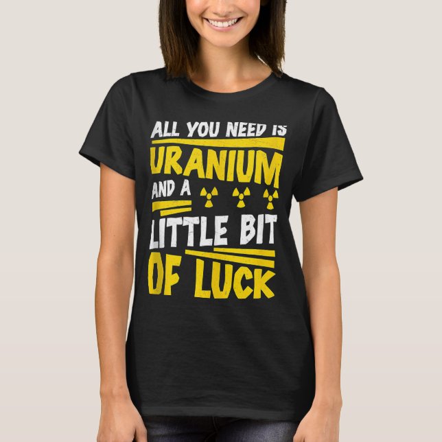 Camiseta Ingeniero Nuclear Todo Lo Que Necesitas Es Radiaci (Anverso)