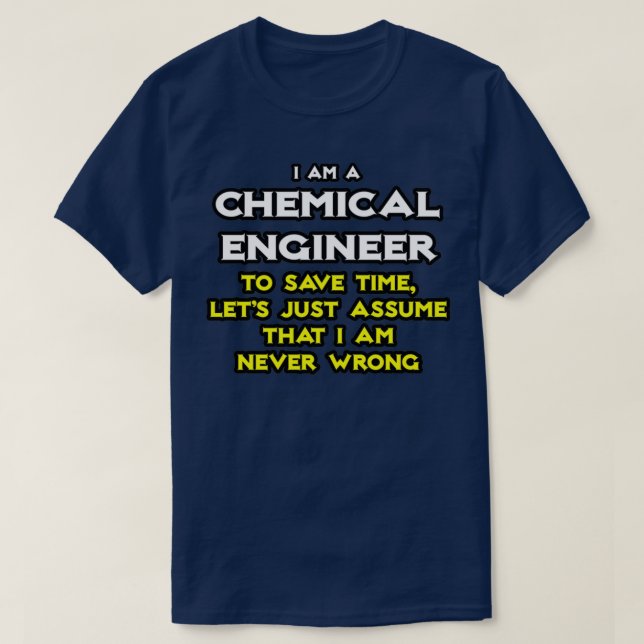 Camiseta Ingeniero Químico Asume Que Nunca Estoy Equivocado (Diseño del anverso)