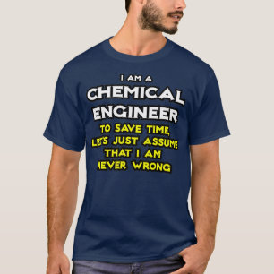 Camiseta Ingeniero Químico Asume Que Nunca Estoy Equivocado