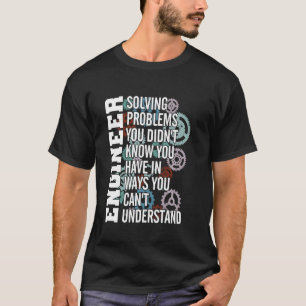 Camiseta Ingeniero Solucionando El Problema Que No Sabía Qu