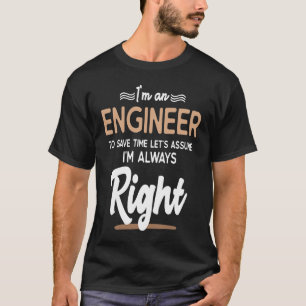Camiseta Ingeniero, soy ingeniero, siempre tengo razón