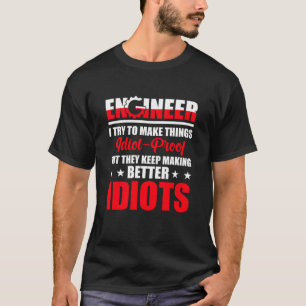 Camiseta Ingeniero trato de hacer las cosas a prueba de idi