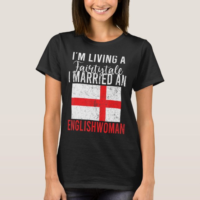 Camiseta Inglaterra Vivo un cuento de hadas me casé con un  (Anverso)