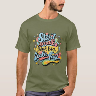Camiseta Inicio Pequeño, Pensar Grande, Escalar Rápidamente