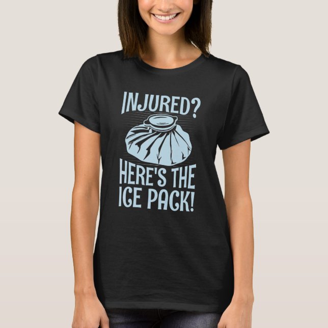 Camiseta Injured Here's the ice pack  Quote for a School nu (Anverso)