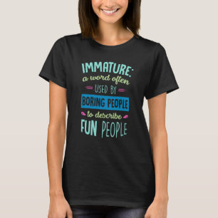 Camiseta Inmadura una palabra que la gente aburrida usa a m