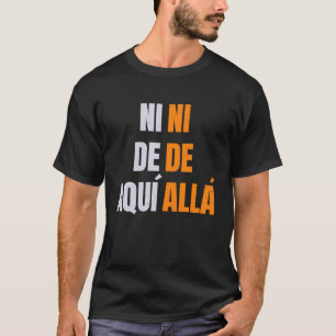 Camiseta inmigrante de aqui ni de alla