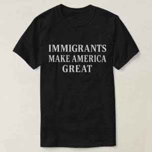 Camiseta Inmigrantes Hacen a América Grande   Apoyo a los I