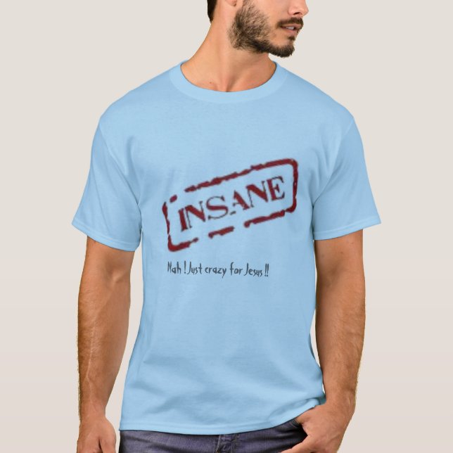 Camiseta ¡insano, Nah! ¡Apenas loco para Jesús!! (Anverso)