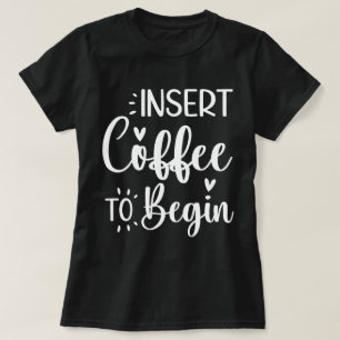 Camiseta Insertar Café Para Comenzar Con Una Cita Humorísti