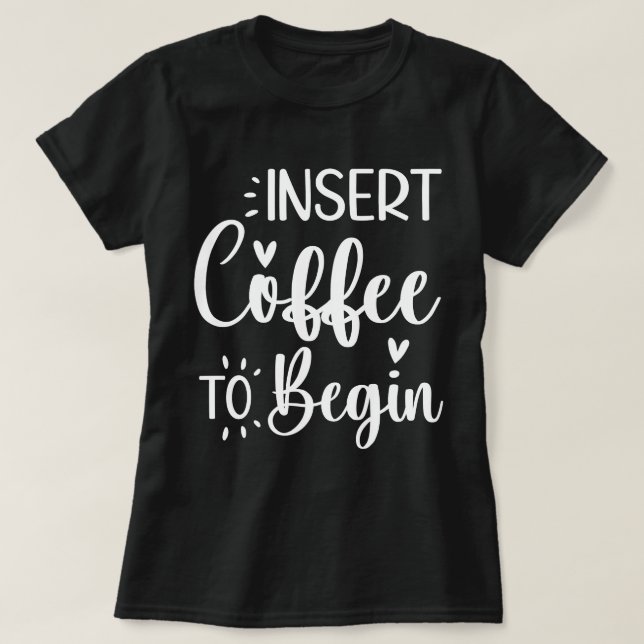 Camiseta Insertar Café Para Comenzar Con Una Cita Humorísti (Diseño del anverso)