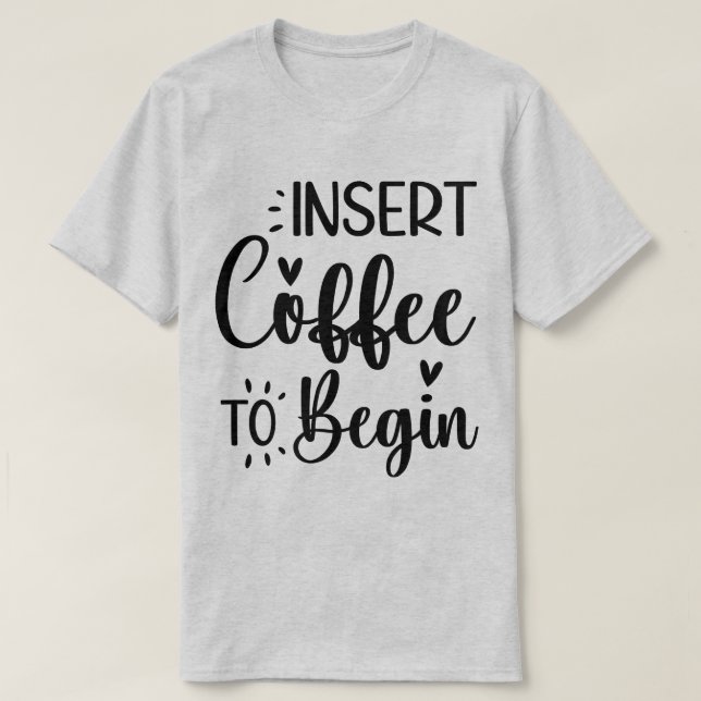 Camiseta Insertar Café Para Comenzar Una Típografía Sencill (Diseño del anverso)