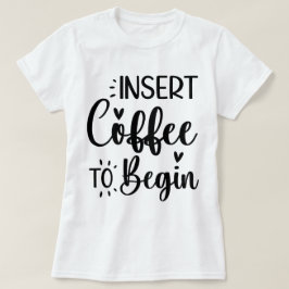 Camiseta Insertar Café Para Comenzar Una Típografía Sencill