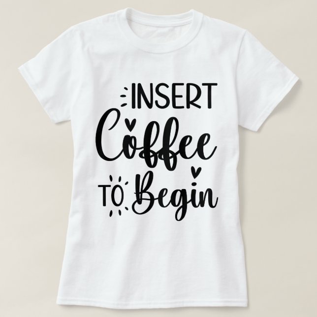 Camiseta Insertar Café Para Comenzar Una Típografía Sencill (Diseño del anverso)