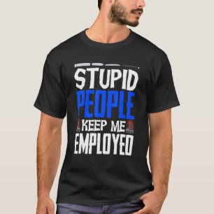 Camiseta Insignia de oficial de policía, gente estúpida me