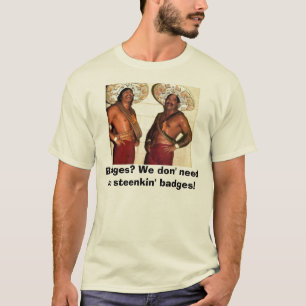 Camiseta ¿Insignias? Nosotros necesidad del don ningún