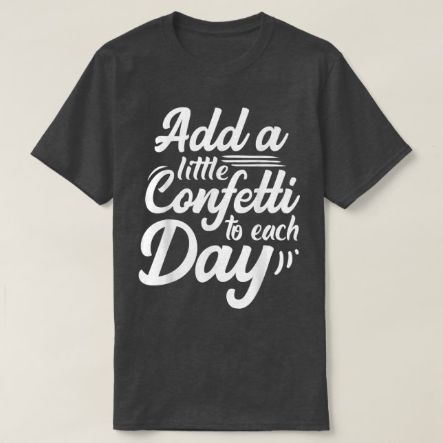 Camiseta Inspirador Añadir Un Poco De Confetti A Cada Día M (Diseño del anverso)