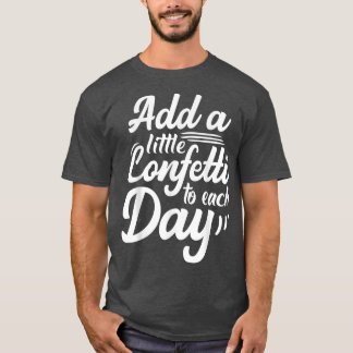 Camiseta Inspirador Añadir Un Poco De Confetti A Cada Día M